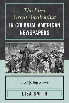 Das Erste Große Erwachen in amerikanischen Zeitungen aus der Kolonialzeit: Eine bewegende Geschichte - The First Great Awakening in Colonial American Newspapers: A Shifting Story