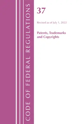 Code of Federal Regulations, Title 37 Patents, Trademarks and Copyrights, revidiert ab 1. Juli 2022 (Office of the Federal Register (U S )) - Code of Federal Regulations, Title 37 Patents, Trademarks and Copyrights, Revised as of July 1, 2022 (Office of the Federal Register (U S ))