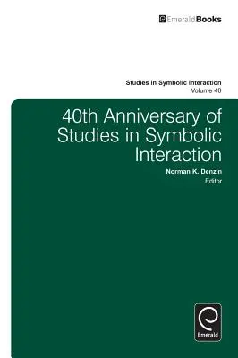 40. Jahrestag der Studien zur symbolischen Interaktion - 40th Anniversary of Studies in Symbolic Interaction