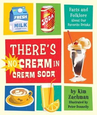 In Soda ist keine Sahne: Fakten und Folklore über unsere Lieblingsgetränke - There's No Cream in Cream Soda: Facts and Folklore about Our Favorite Drinks