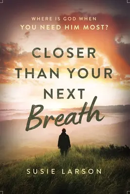 Näher als Ihr nächster Atemzug: Wo ist Gott, wenn Sie ihn am meisten brauchen? - Closer Than Your Next Breath: Where Is God When You Need Him Most?
