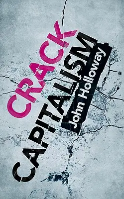 Crack-Kapitalismus - Crack Capitalism