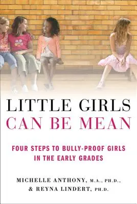 Kleine Mädchen können böse sein: Vier Schritte zum Schutz von Mädchen vor Mobbing in den ersten Schuljahren - Little Girls Can Be Mean: Four Steps to Bully-Proof Girls in the Early Grades