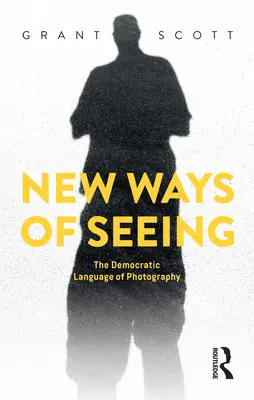 Neue Wege des Sehens: Die demokratische Sprache der Fotografie - New Ways of Seeing: The Democratic Language of Photography