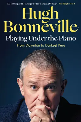 Unter dem Klavier spielen: Von Downton bis zum dunkelsten Peru - Playing Under the Piano: From Downton to Darkest Peru