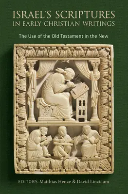 Die Schriften Israels in den frühchristlichen Schriften: Die Verwendung des Alten Testaments im Neuen Testament - Israel's Scriptures in Early Christian Writings: The Use of the Old Testament in the New