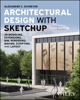 Architekturdesign mit Sketchup: 3D-Modellierung, Erweiterungen, Bim, Rendering, Erstellung, Skripting und Layout - Architectural Design with Sketchup: 3D Modeling, Extensions, Bim, Rendering, Making, Scripting, and Layout