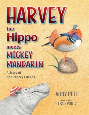 Harvey das Nilpferd trifft Mickey Mandarin: Eine Geschichte über nicht-binäre Freunde - Harvey the Hippo Meets Mickey Mandarin: A Story of Non-Binary Friends