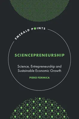 Wissenschaftsunternehmertum: Wissenschaft, Unternehmertum und nachhaltiges Wirtschaftswachstum - Sciencepreneurship: Science, Entrepreneurship and Sustainable Economic Growth