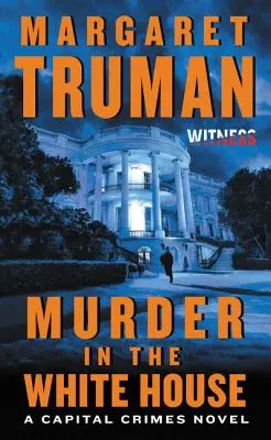 Mord im Weißen Haus: Ein Kapitalverbrecher-Roman - Murder in the White House: A Capital Crimes Novel