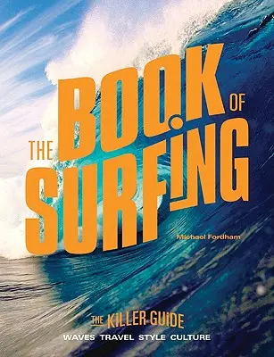 Das Buch des Surfens: Der Killer-Leitfaden - The Book of Surfing: The Killer Guide