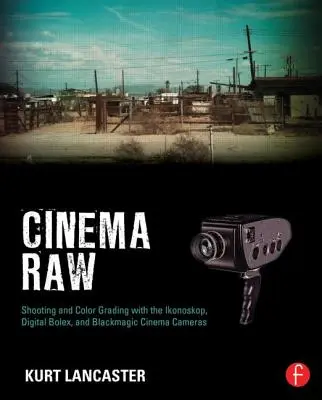 Cinema Raw: Dreharbeiten und Farbkorrekturen mit Ikonoskop, Digital Bolex und Blackmagic Cinema Cameras - Cinema Raw: Shooting and Color Grading with the Ikonoskop, Digital Bolex, and Blackmagic Cinema Cameras