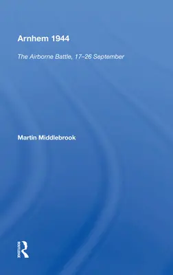 Arnheim 1944: Die Luftlandeschlacht, 17.-26. September - Arnhem 1944: The Airborne Battle, 17-26 September