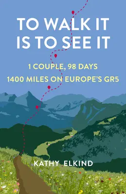 Zu Fuß gehen heißt, es zu sehen: 1 Paar, 98 Tage, 1400 Meilen auf Europas Gr5 - To Walk It Is to See It: 1 Couple, 98 Days, 1400 Miles on Europe's Gr5