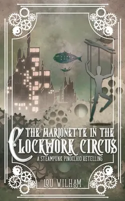 Die Marionette im Uhrwerkzirkus: Eine Steampunk-Pinnochio-Neuerzählung - The Marionette in the Clockwork Circus: A Steampunk Pinnochio Retelling