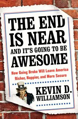 Das Ende ist nah, und es wird fantastisch werden: Wie das Pleitegehen Amerika reicher, glücklicher und sicherer machen wird - The End Is Near and It's Going to Be Awesome: How Going Broke Will Leave America Richer, Happier, and More Secure