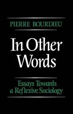 In anderen Worten - Essays zu einer reflexiven Soziologie (Bourdieu Pierre (College de France)) - In Other Words - Essays Towards a Reflexive Sociology (Bourdieu Pierre (College de France))