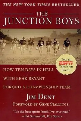 Die Junction Boys: Wie zehn Tage in der Hölle mit Bear Bryant ein Champion-Team schmiedeten - The Junction Boys: How Ten Days in Hell with Bear Bryant Forged a Champion Team