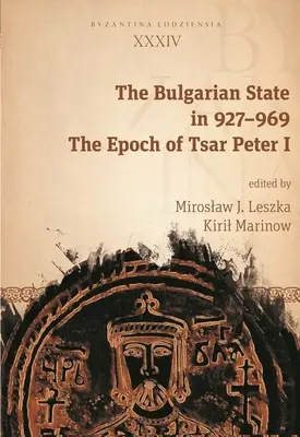 Der bulgarische Staat in den Jahren 927-969: Die Epoche von Zar Peter I. - The Bulgarian State in 927-969: The Epoch of Tsar Peter I