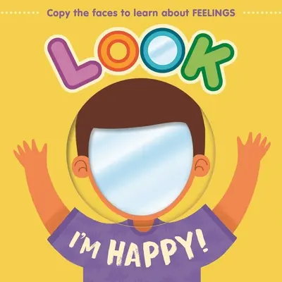 Schau, ich bin glücklich! Lerne über Gefühle mit diesem Spiegel-Brettbuch - Look I'm Happy!: Learn about Feelings with This Mirror Board Book