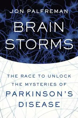 Hirnstürme: Der Wettlauf um die Entschlüsselung der Geheimnisse der Parkinson-Krankheit - Brain Storms: The Race to Unlock the Mysteries of Parkinson's Disease