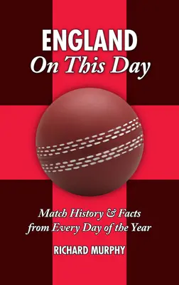 England an diesem Tag: Kricket: Spielgeschichte & Fakten von jedem Tag des Jahres - England on This Day: Cricket: Match History & Facts from Every Day of the Year