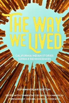 Die Art, wie wir lebten: Geschichten, Lieder und Erinnerungen der kalifornischen Indianer - The Way We Lived: California Indian Stories, Songs and Reminiscences