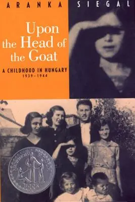 Auf dem Kopf der Ziege: Eine Kindheit in Ungarn 1939-1944 - Upon the Head of the Goat: A Childhood in Hungary 1939-1944