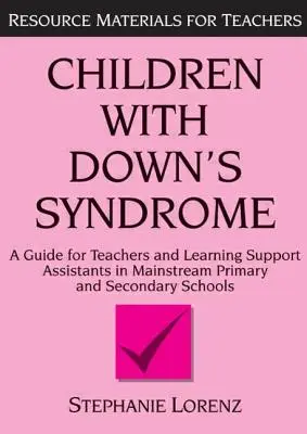 Kinder mit Down-Syndrom: Ein Leitfaden für Lehrer und Assistenten in Grund- und weiterführenden Schulen - Children with Down's Syndrome: A Guide for Teachers and Support Assistants in Mainstream Primary and Secondary Schools