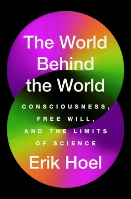 Die Welt hinter der Welt: Bewusstsein, freier Wille und die Grenzen der Wissenschaft - The World Behind the World: Consciousness, Free Will, and the Limits of Science