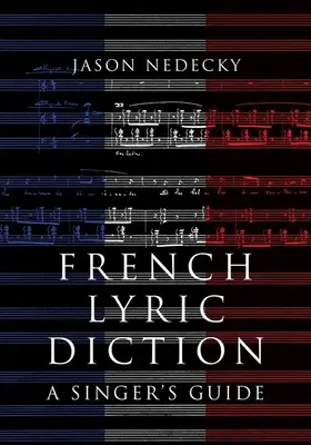 Französische lyrische Diktion: Ein Leitfaden für Sängerinnen und Sänger - French Lyric Diction: A Singer's Guide