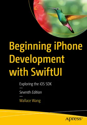 Einstieg in die iPhone-Entwicklung mit Swiftui: Das IOS SDK erforschen - Beginning iPhone Development with Swiftui: Exploring the IOS SDK