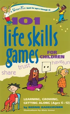 101 Life Skills Games für Kinder: Lernen, wachsen, klarkommen (6-12 Jahre) - 101 Life Skills Games for Children: Learning, Growing, Getting Along (Ages 6-12)