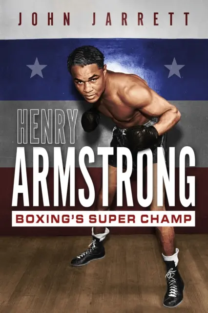 Henry Armstrong: Der Super-Champion des Boxens - Henry Armstrong: Boxing's Super Champ