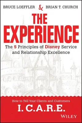 Das Erlebnis: Die 5 Prinzipien von Disney für exzellenten Service und hervorragende Beziehungen - The Experience: The 5 Principles of Disney Service and Relationship Excellence