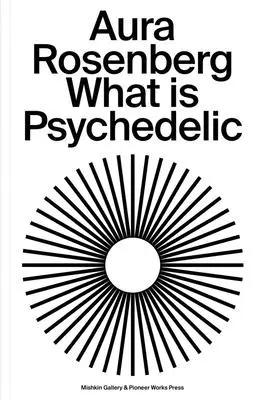 Aura Rosenberg: Was ist psychedelisch? - Aura Rosenberg: What Is Psychedelic