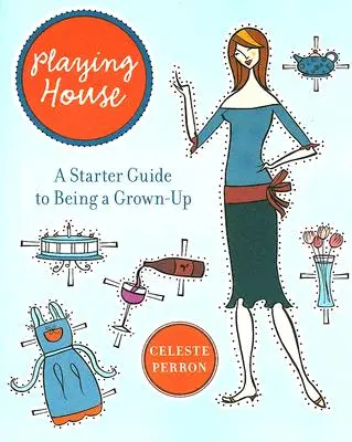 Haus spielen: Ein Leitfaden zum Erwachsenwerden - Playing House: A Starter Guide to Being a Grown-Up