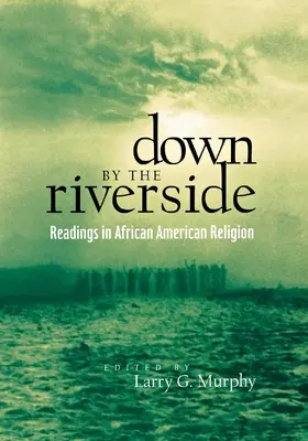 Down by the Riverside: Lektüren zur afroamerikanischen Religion - Down by the Riverside: Readings in African American Religion