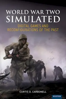 Der simulierte Zweite Weltkrieg: Digitale Spiele und Rekonfigurationen der Vergangenheit - World War Two Simulated: Digital Games and Reconfigurations of the Past