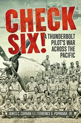 Check Six! Der Krieg eines Thunderbolt-Piloten über dem Pazifik - Check Six!: A Thunderbolt Pilot's War Across the Pacific