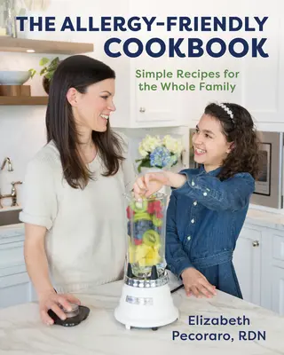 Das allergikerfreundliche Kochbuch: Einfache Rezepte für die ganze Familie - The Allergy-Friendly Cookbook: Simple Recipes for the Whole Family
