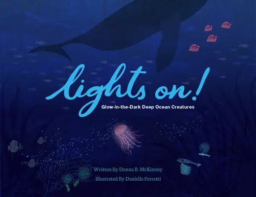 Lichter an! Im Dunkeln leuchtende Tiefseekreaturen - Lights On!: Glow-In-The-Dark Deep Ocean Creatures