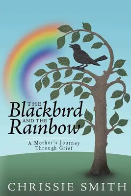 Die Amsel und der Regenbogen: Meine Reise durch die Trauer - The Blackbird And The Rainbow: My Journey Through Grief