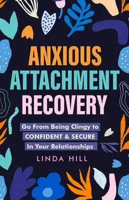 Genesung bei Bindungsangst: Von der Anhänglichkeit zur Zuversicht und Sicherheit in Ihren Beziehungen - Anxious Attachment Recovery: Go From Being Clingy to Confident & Secure In Your Relationships