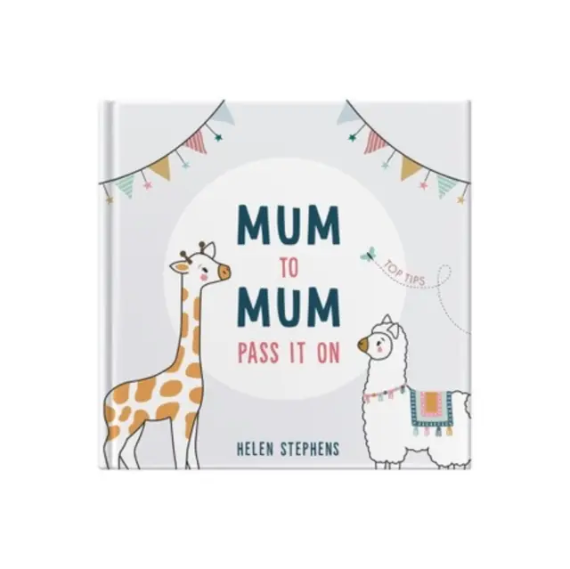 Mum To Mum Pass It On - Das perfekte Geschenk mit Top-Tipps für frischgebackene Mütter und werdende Mütter - Mum To Mum Pass It On - The perfect gift of top tips for new mums & mums-to-be