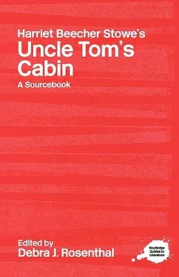 Harriet Beecher Stowes Onkel Toms Hütte: Ein Routledge Studienführer und Quellenbuch - Harriet Beecher Stowe's Uncle Tom's Cabin: A Routledge Study Guide and Sourcebook