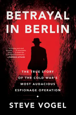 Verrat in Berlin: Die wahre Geschichte der kühnsten Spionageoperation des Kalten Krieges - Betrayal in Berlin: The True Story of the Cold War's Most Audacious Espionage Operation