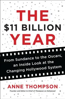 Das 11-Milliarden-Dollar-Jahr: Von Sundance bis zu den Oscars, ein Einblick in das sich verändernde Hollywood-System - The $11 Billion Year: From Sundance to the Oscars, an Inside Look at the Changing Hollywood System