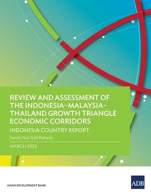 Überprüfung und Bewertung der Wirtschaftskorridore des Wachstumsdreiecks Indonesien-Malaysia-Thailand: Länderbericht Indonesien - Review and Assessment of the Indonesia-Malaysia-Thailand Growth Triangle Economic Corridors: Indonesia Country Report