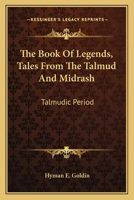 Das Buch der Legenden, Erzählungen aus dem Talmud und Midrasch: Talmudische Periode - The Book of Legends, Tales from the Talmud and Midrash: Talmudic Period
